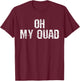 Quad Saying Gift T-Shirt - T-Shirt | Maroon
