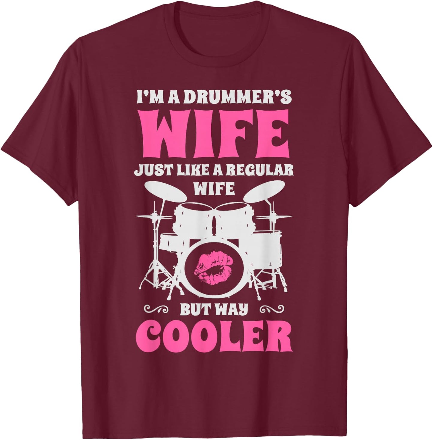 I'm A Drummer's Wife Just Like A Regular Wife But Way Cooler T-Shirt - T-Shirt | Maroon