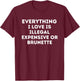Everything I Love Is Illegal Expensive Or Brunette Boys&girl T-Shirt - T-Shirt | Maroon