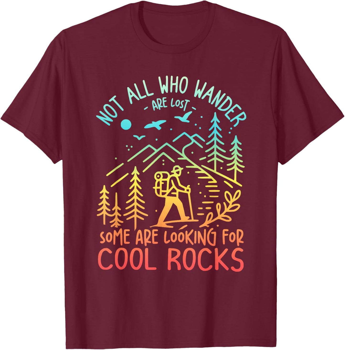 Not All Who Wander Are Lost Some Are Looking For Cool Rocks T-Shirt - T-Shirt | Maroon