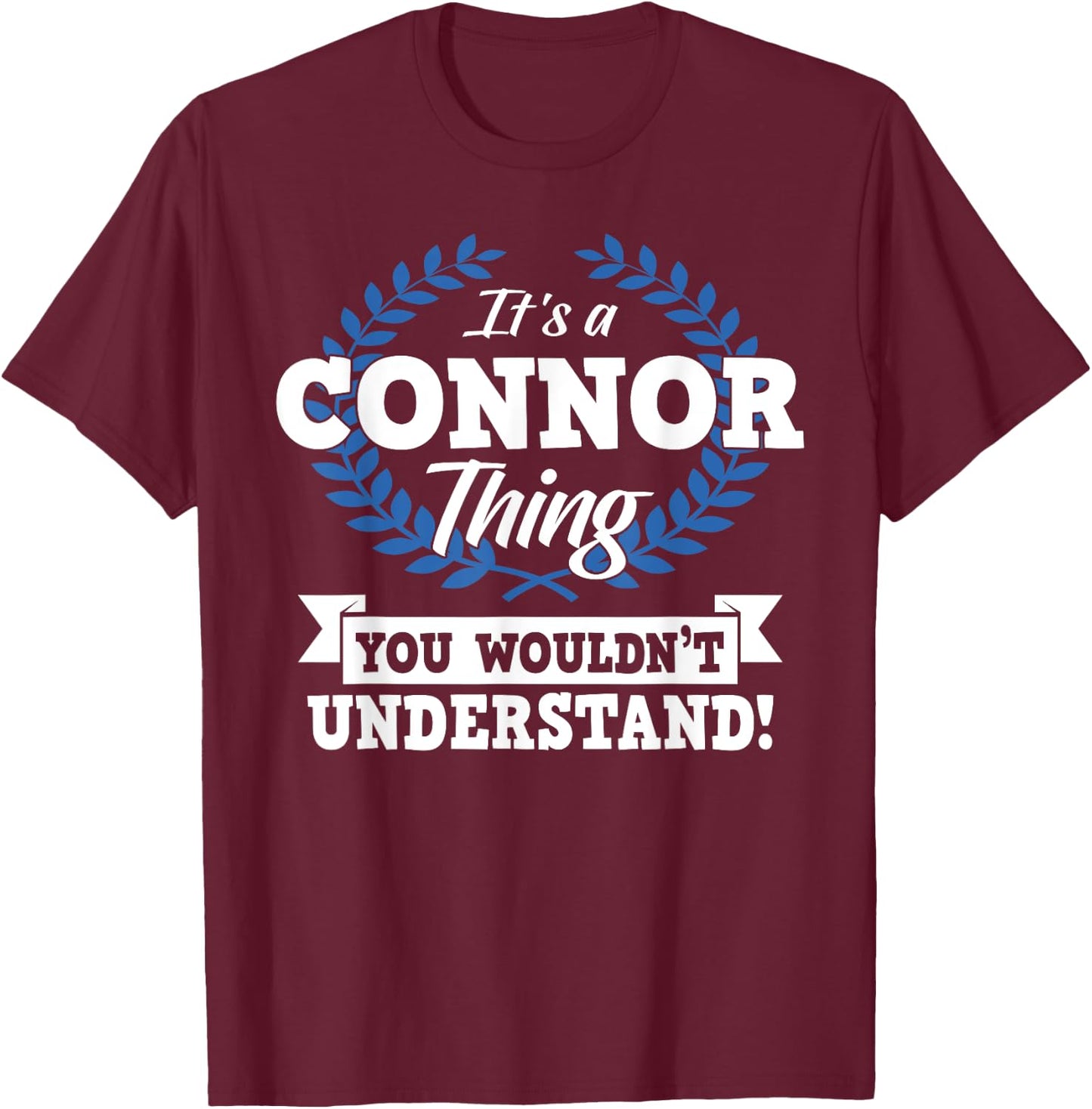 It's A Connor Thing You Wouldn't Understand Name T-Shirt - T-Shirt | Maroon