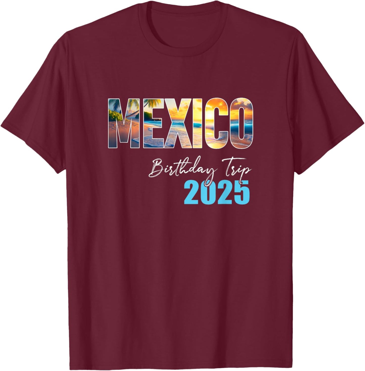 Mexico Birthday Trip 2025 Vacation Party Crew Cruise T-Shirt - T-Shirt | Maroon