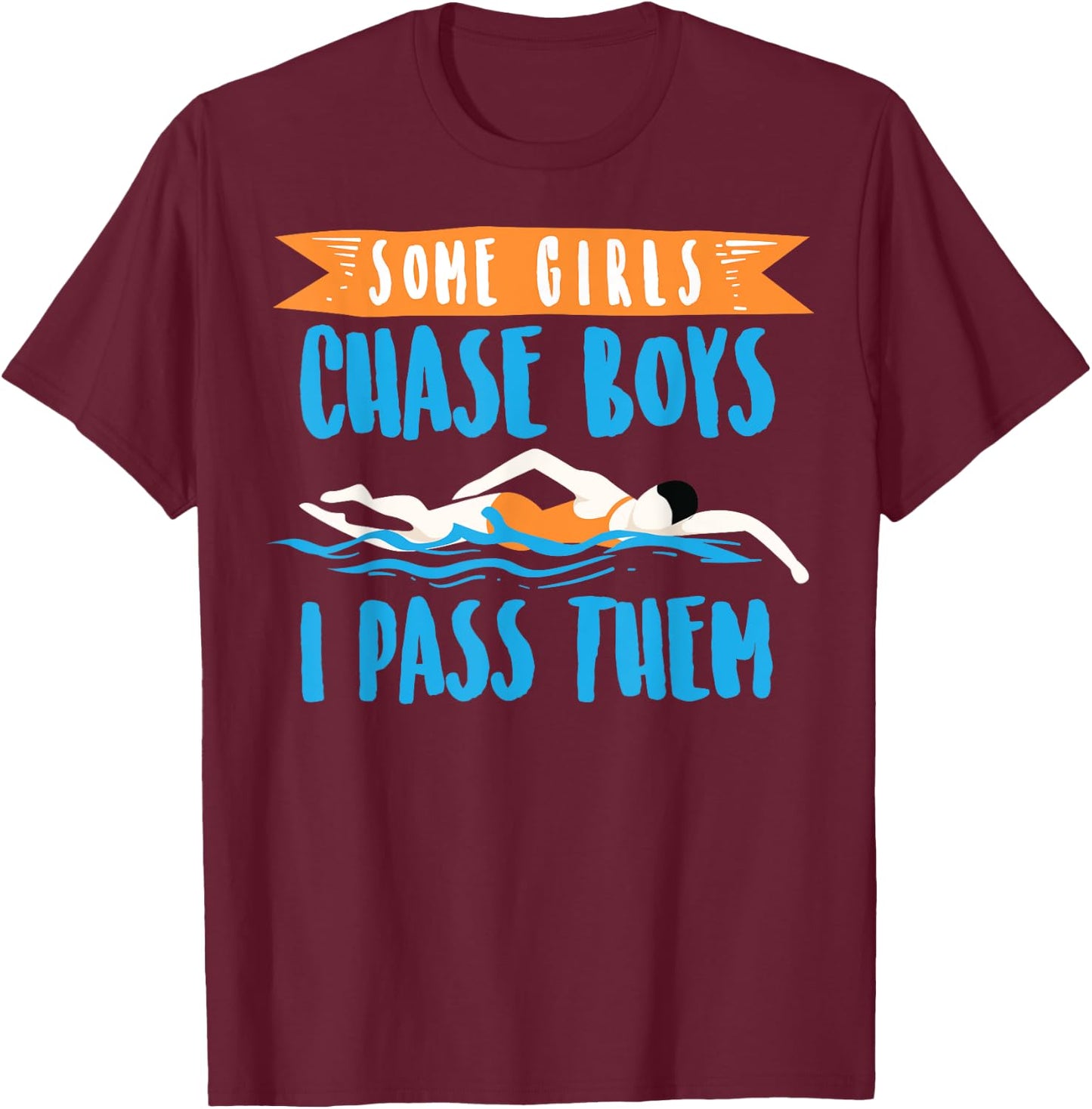 Cute Some Girls Chase Boys I Pass Them Swimming Shirt Gift T-Shirt - T-Shirt | Maroon