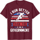 Funny I Run Better Than The Government Gift T-Shirt - T-Shirt | Maroon