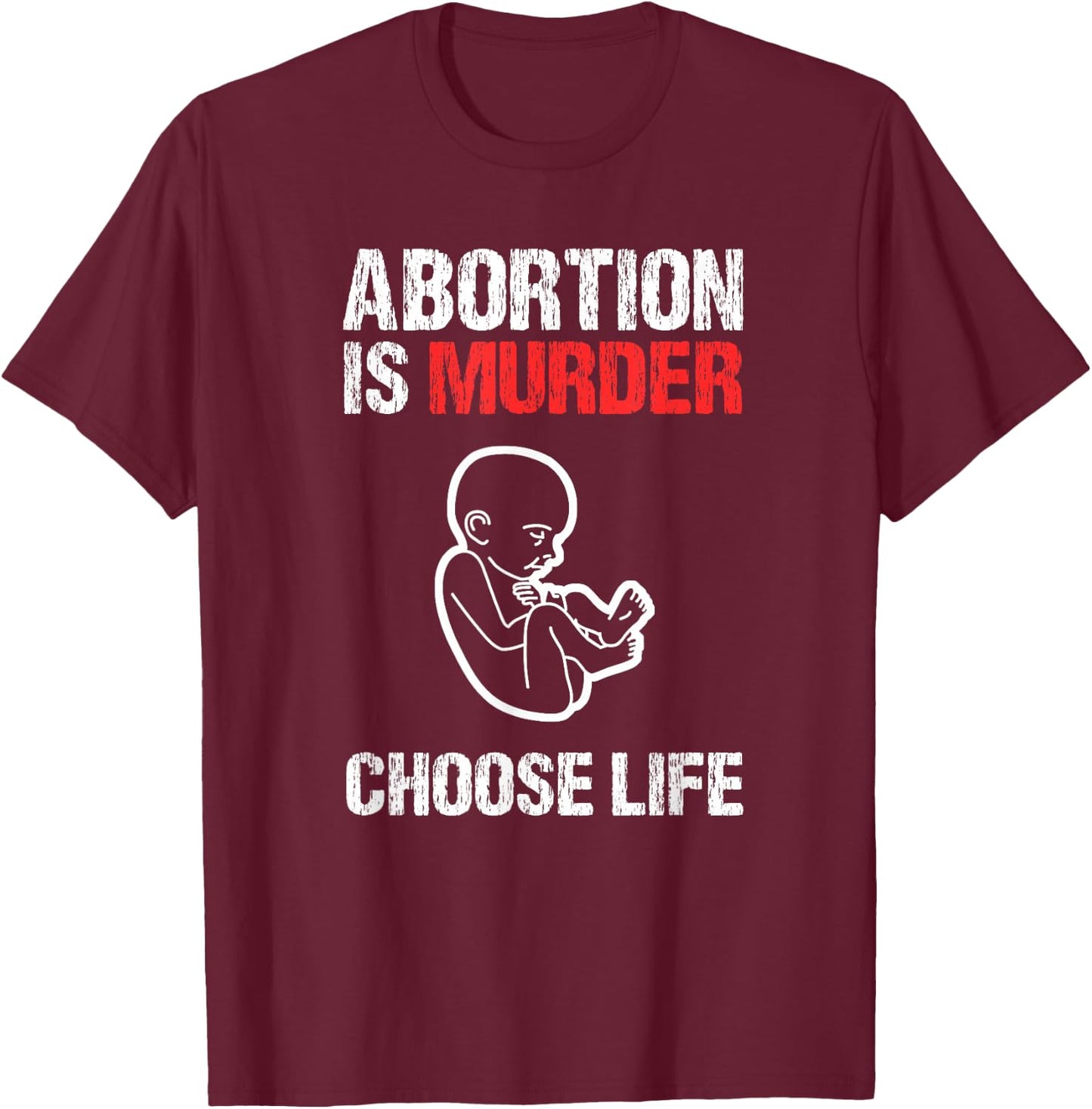 Abortion is Murder Choose Life T-Shirt - T-Shirt | Maroon