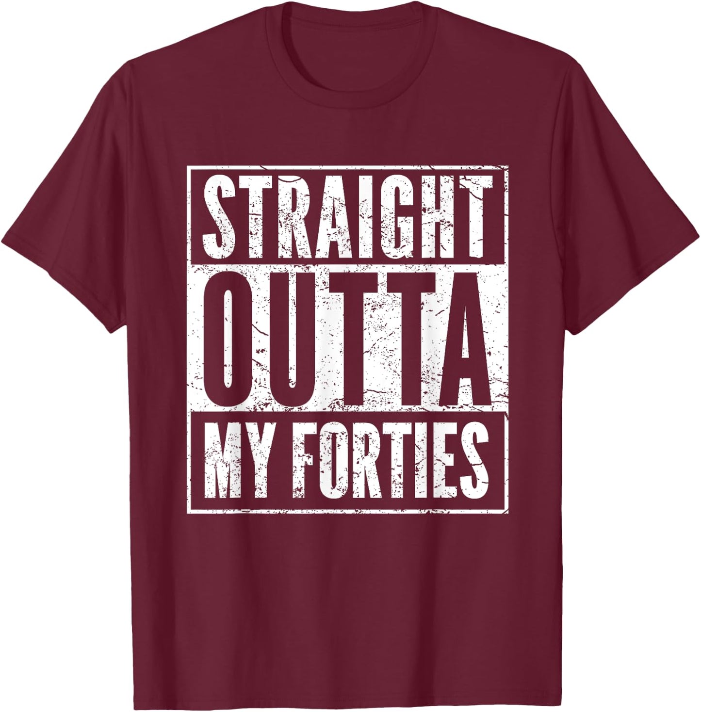 Hilarious 50th Birthday Gift Ideas 50-YO Men Women - Funny 50th Birthday 50 Years Old Straight Outta My Forties -Adults Black T-Shirt - T-Shirt | Maroon