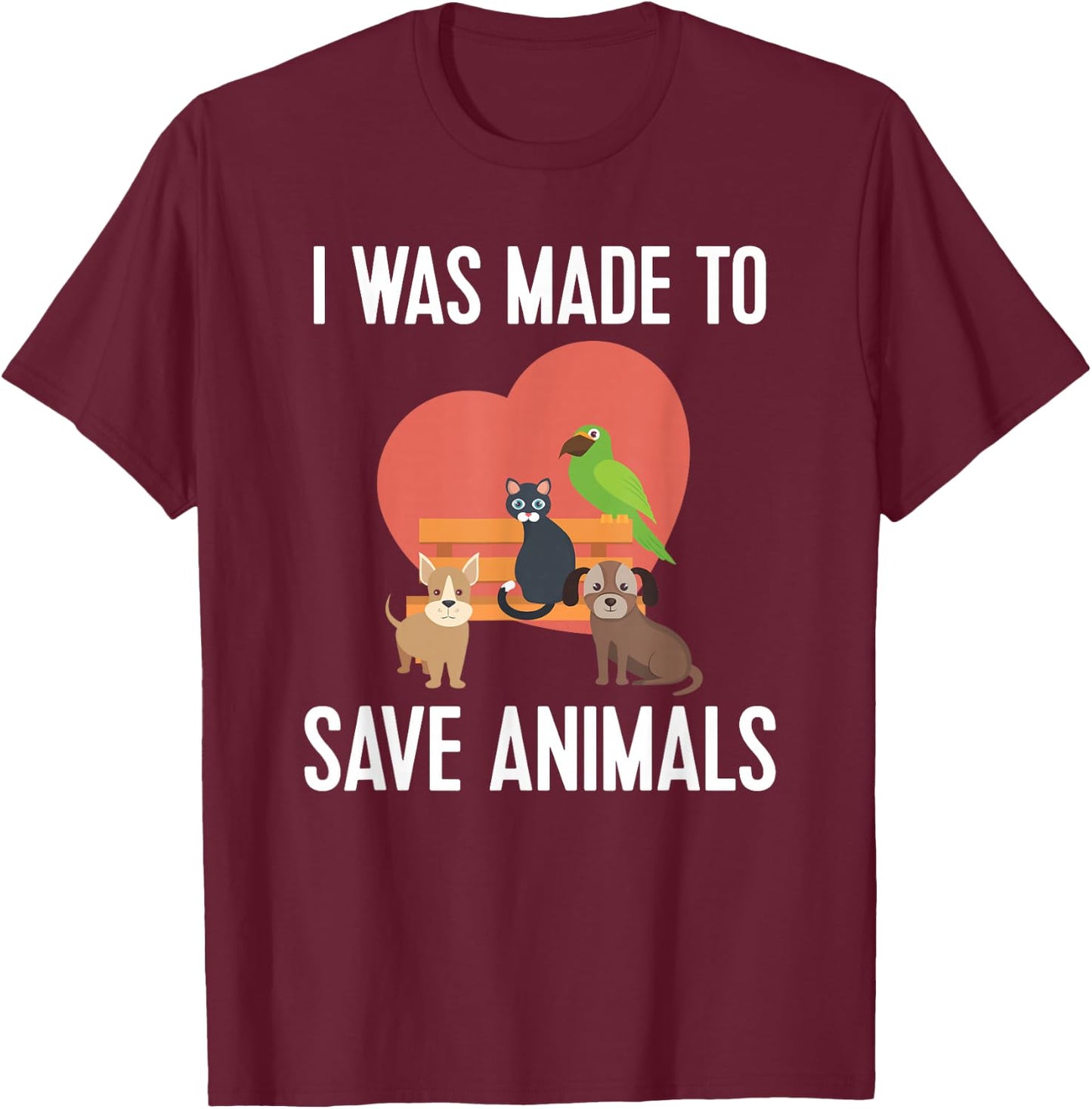 Made To Save Animals Rescuer Vets Veterinarian Gift T-Shirt - T-Shirt | Maroon