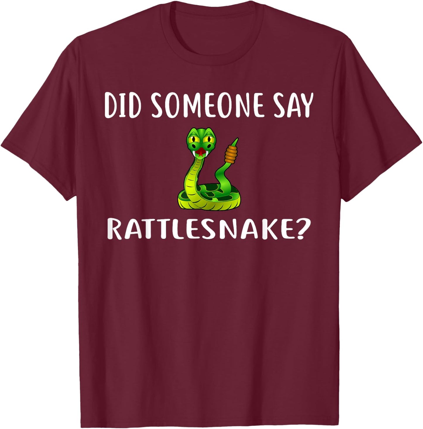Did Someone Say RATTLESNAKE? Funny RATTLESNAKES T-Shirt - T-Shirt | Maroon
