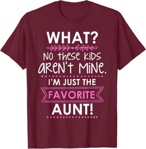 What? No These Kids Aren't Mine I'm Just The Favorite Aunt T-Shirt - T-Shirt | Maroon