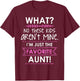What? No These Kids Aren't Mine I'm Just The Favorite Aunt T-Shirt - T-Shirt | Maroon