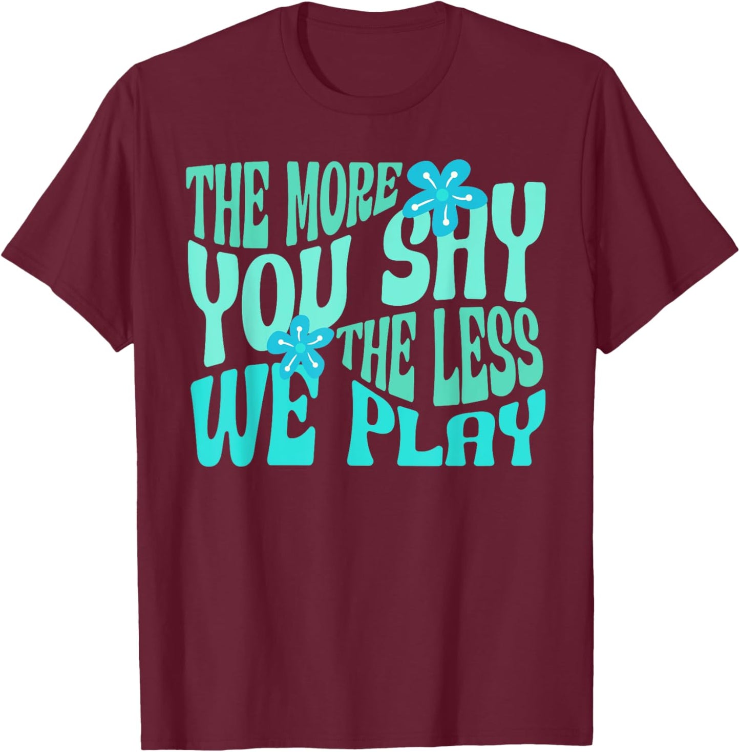 The More You Say The Less We Play PE Teacher T-Shirt - T-Shirt | Maroon