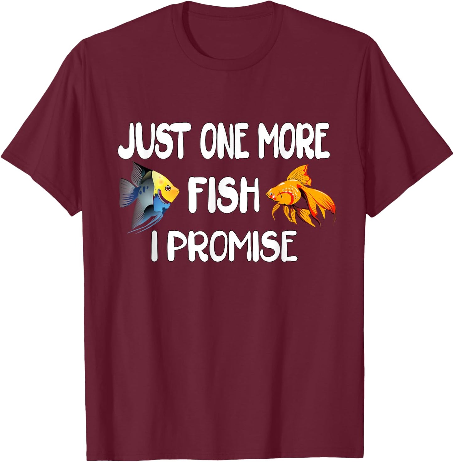 Just One More Fish I Promise, Funny Aquarium Fishkeeping T-Shirt - T-Shirt | Maroon
