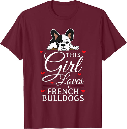 This Girl Loves French Bulldogs Clothes Gift Frenchie T-Shirt - T-Shirt | Maroon