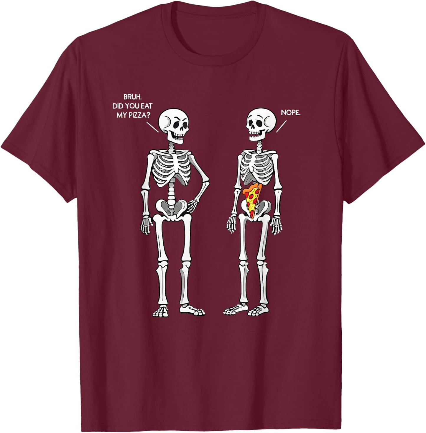 Did You Eat My Pizza Skeleton Funny Halloween Costume Bruh T-Shirt - T-Shirt | Maroon