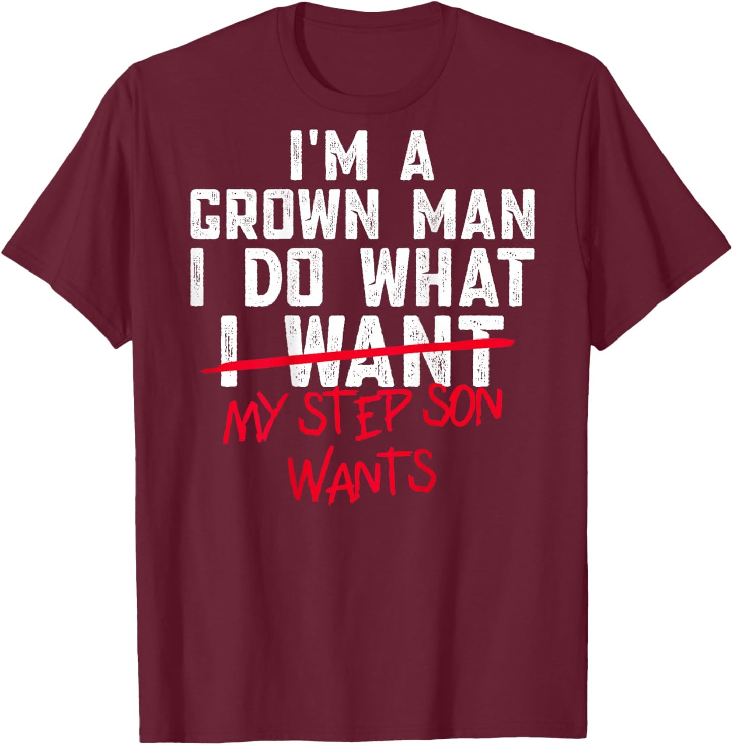 Funny Step Dad I'm A Grown Man I Do What My Step Son Wants T-Shirt - T-Shirt | Maroon