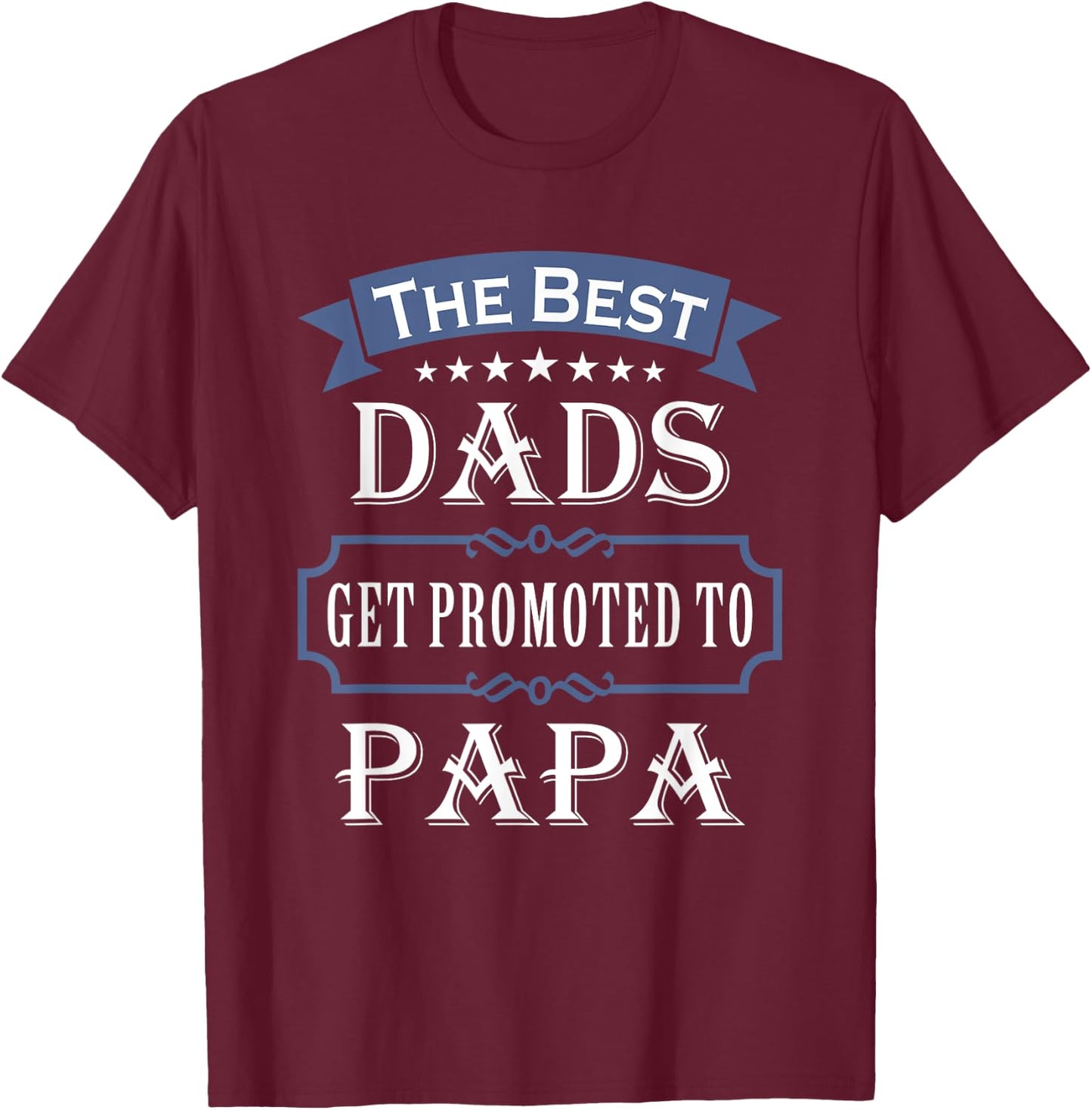 The Best Dads Get Promoted To Papa Father's Day New Grandpa T-Shirt - T-Shirt | Maroon