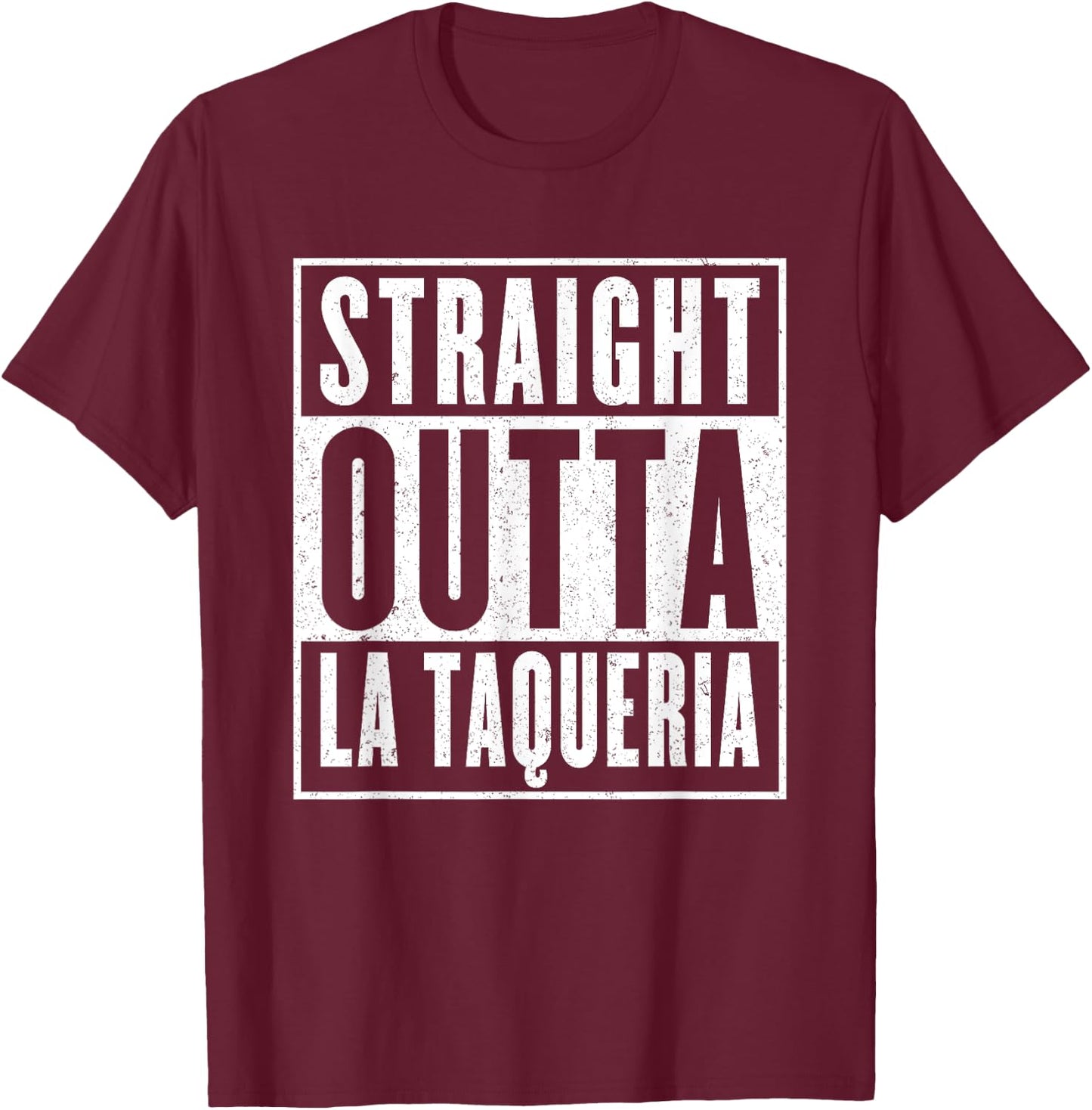Straight Outta La Taqueria Taco Lovers T-Shirt - T-Shirt | Maroon