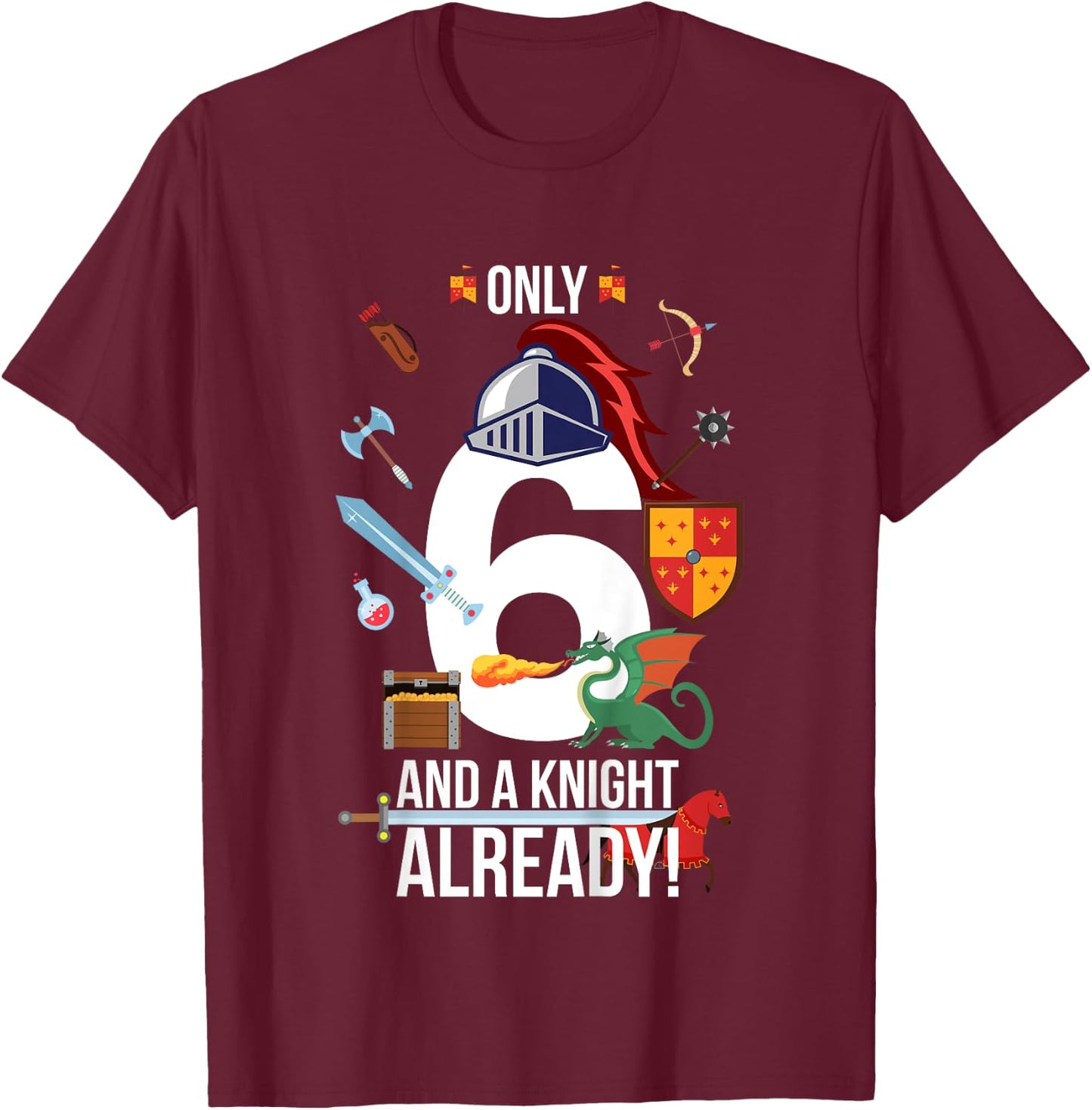 Kids 6th Birthday Boy Quote "Only 6 And A Knight Already" T-Shirt - T-Shirt | Maroon