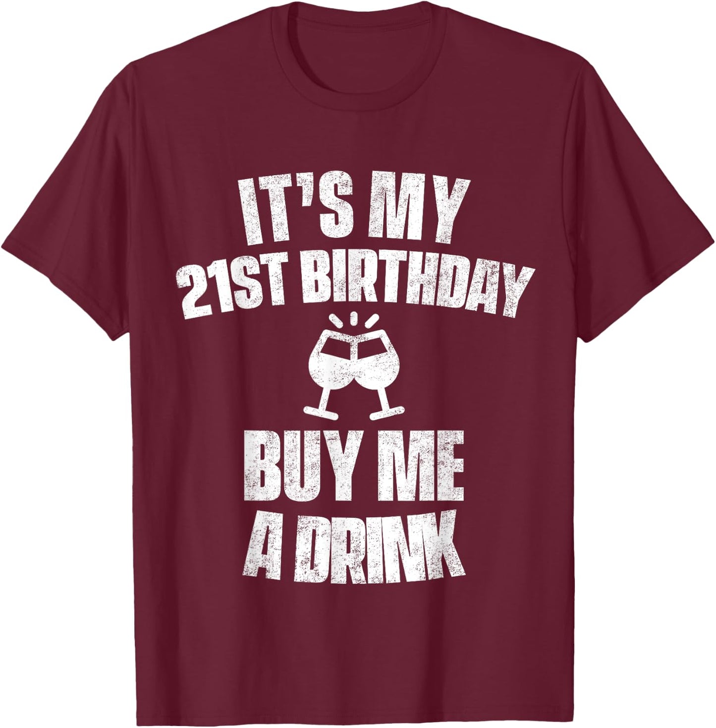 It's My 21st Birthday Buy Me A Drink T-Shirt - T-Shirt | Maroon