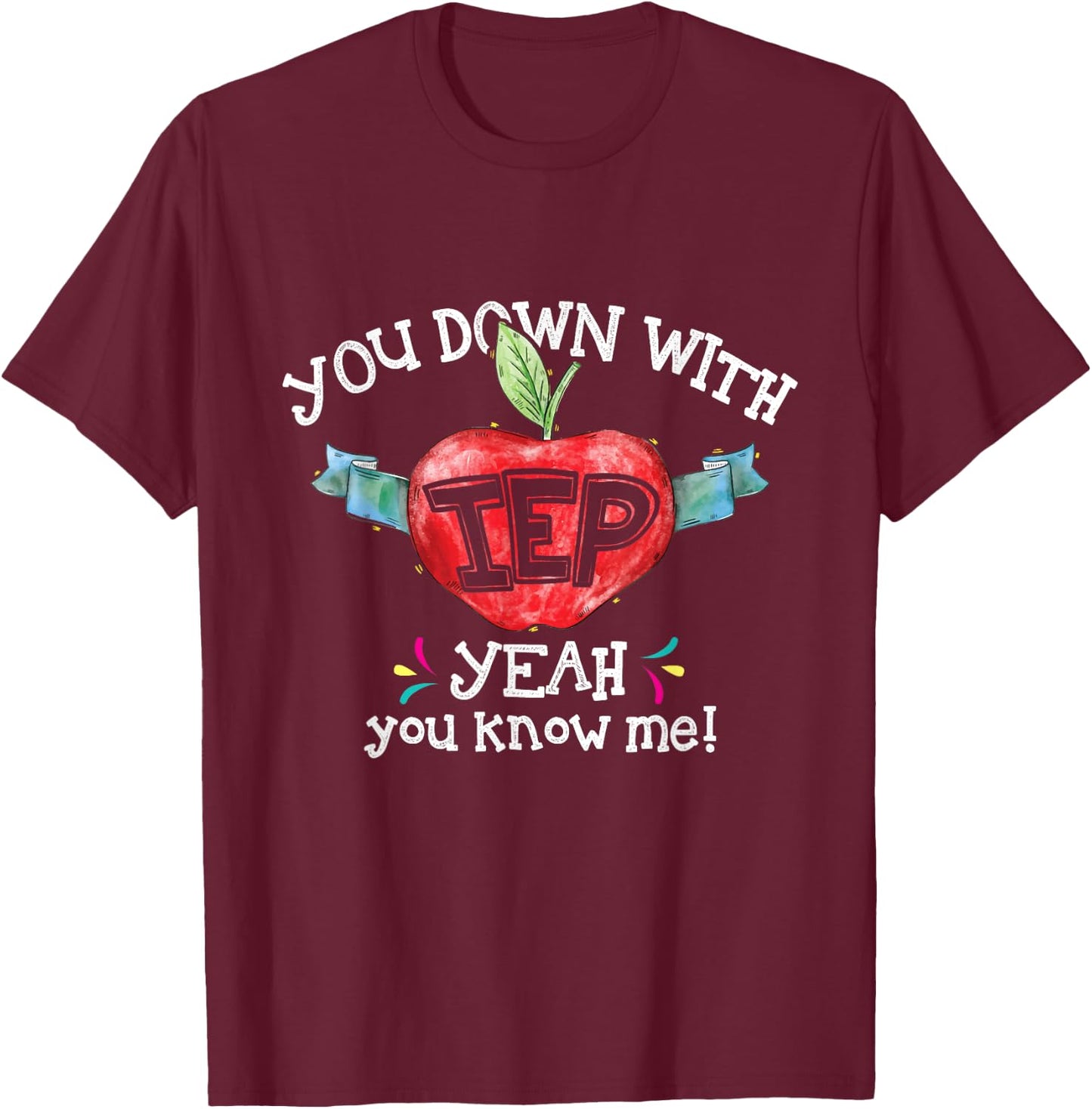 You Down With IEP Yeah You Know Me Special Education Teacher T-Shirt - T-Shirt | Maroon