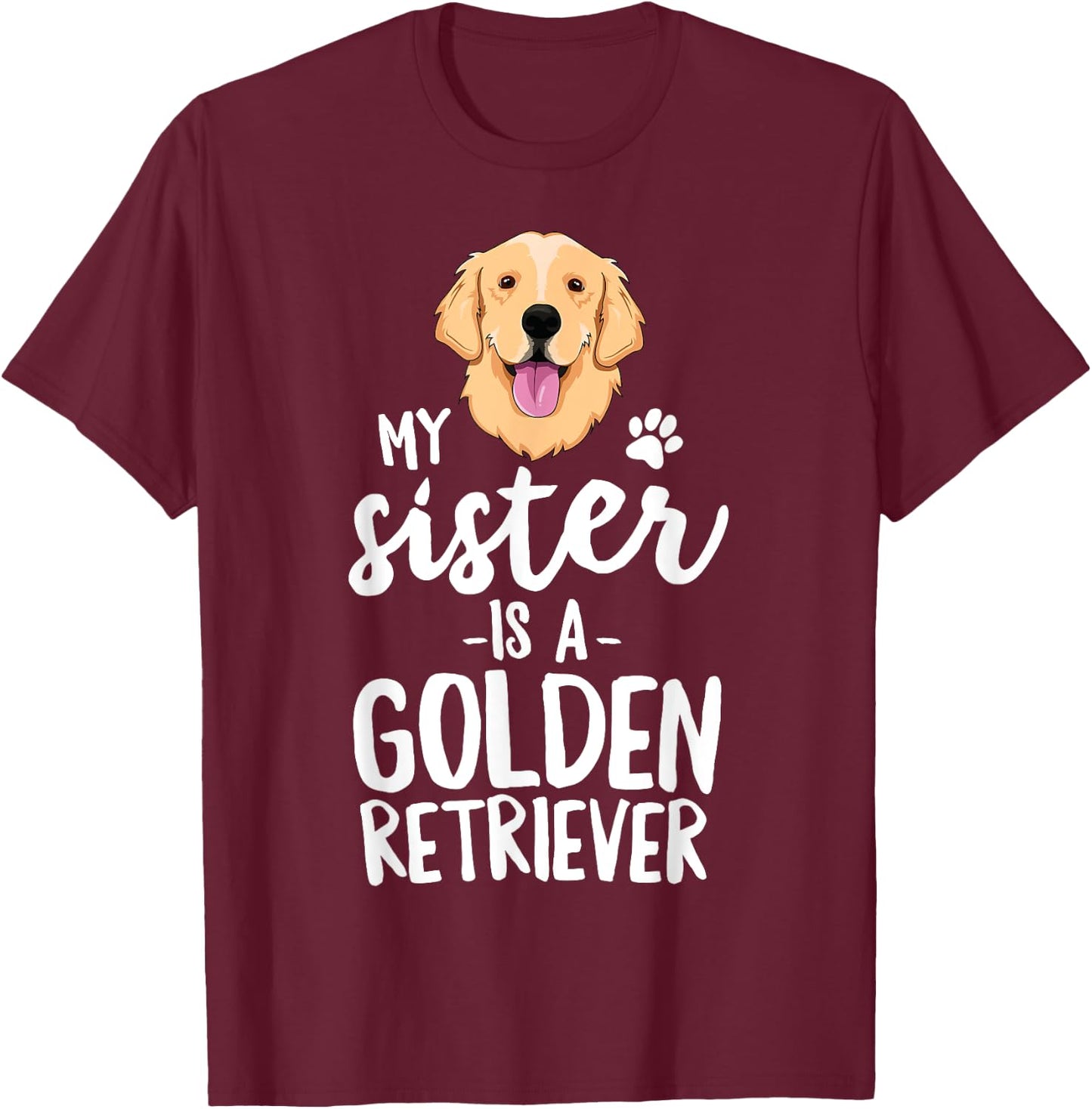 My Sister Is A Golden Retriever Dog Adopt Puppy Family Pet Men Women Girls Kids T-Shirt - T-Shirt | Maroon