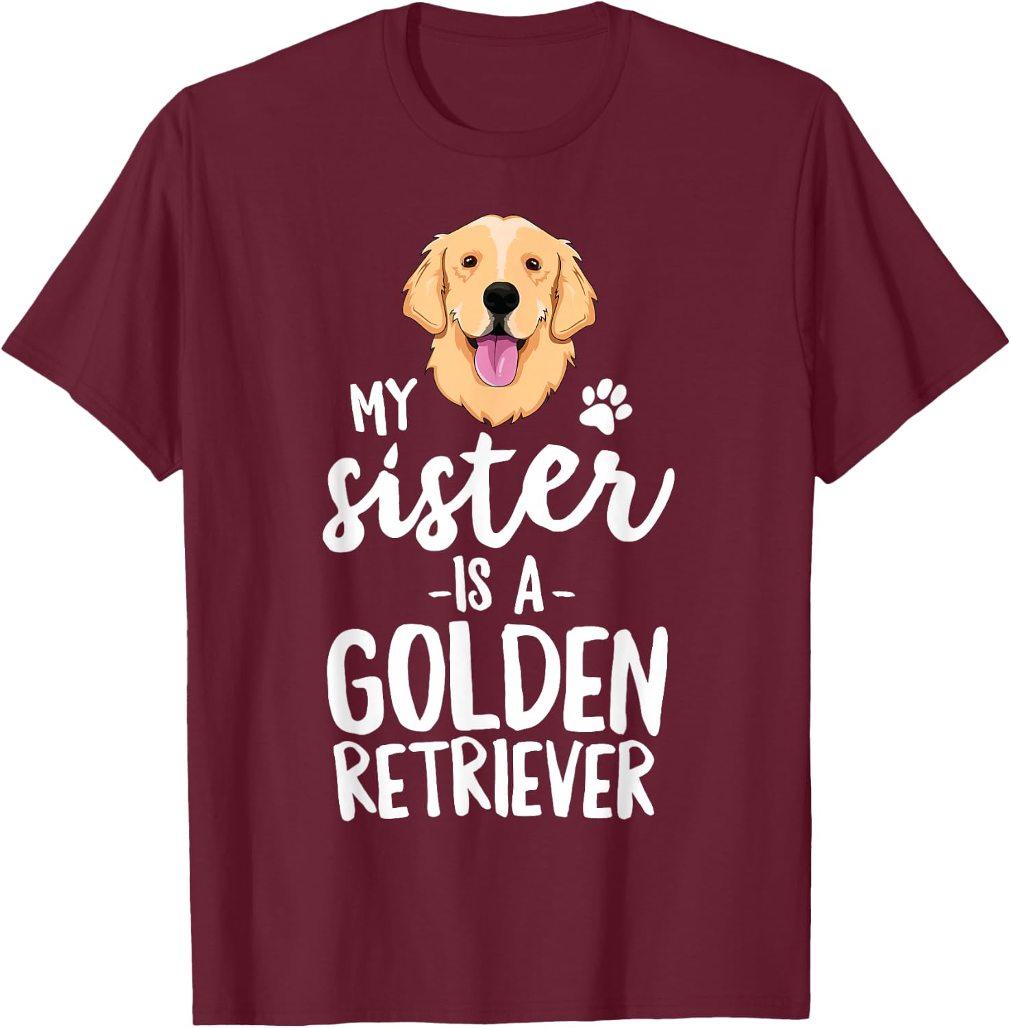 My Sister Is A Golden Retriever Dog Adopt Puppy Family Pet Men Women Girls Kids T-Shirt - T-Shirt | Maroon