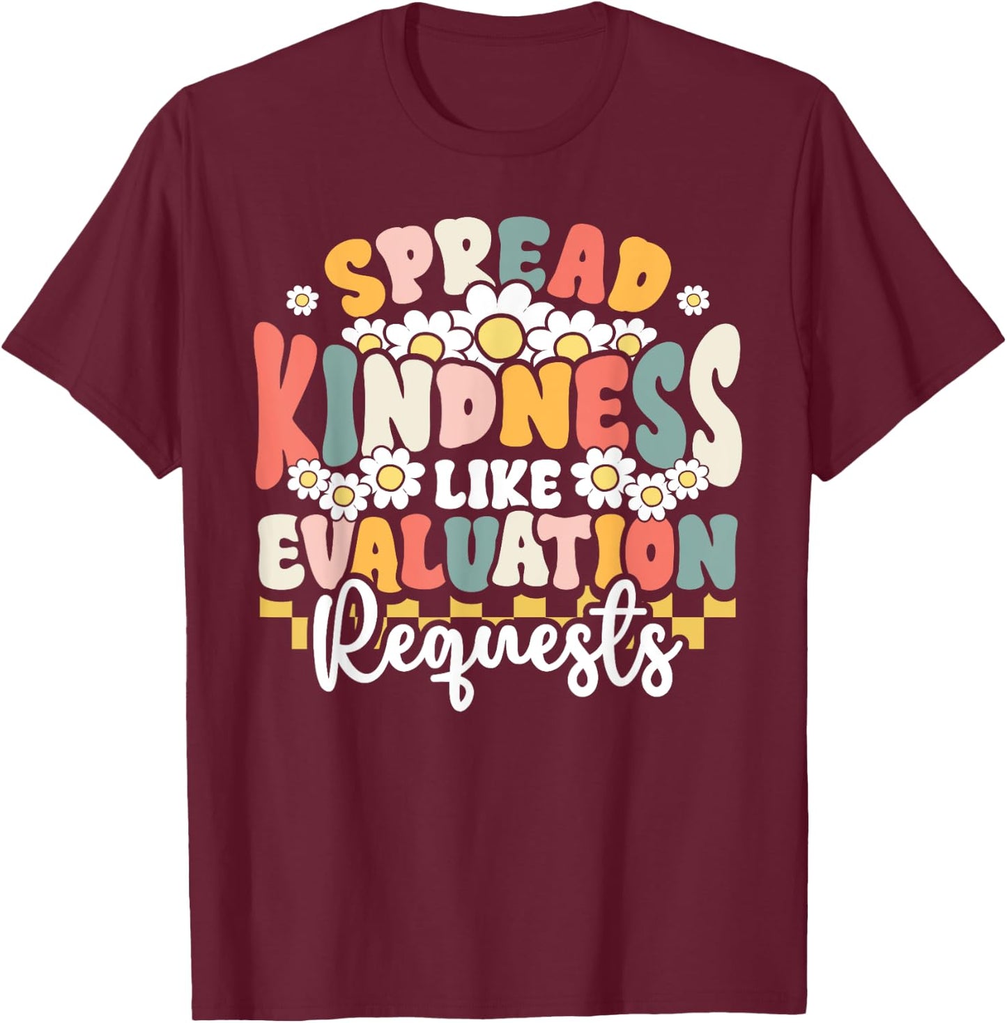 Psychology Teacher Spread Kindness Like Evaluation Requests T-Shirt - T-Shirt | Maroon