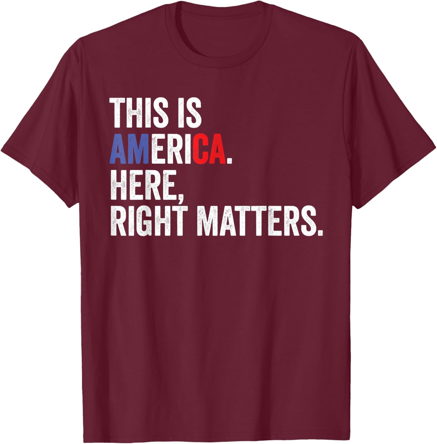 Here Right Matters USA Quote Gift T-Shirt - T-Shirt | Maroon