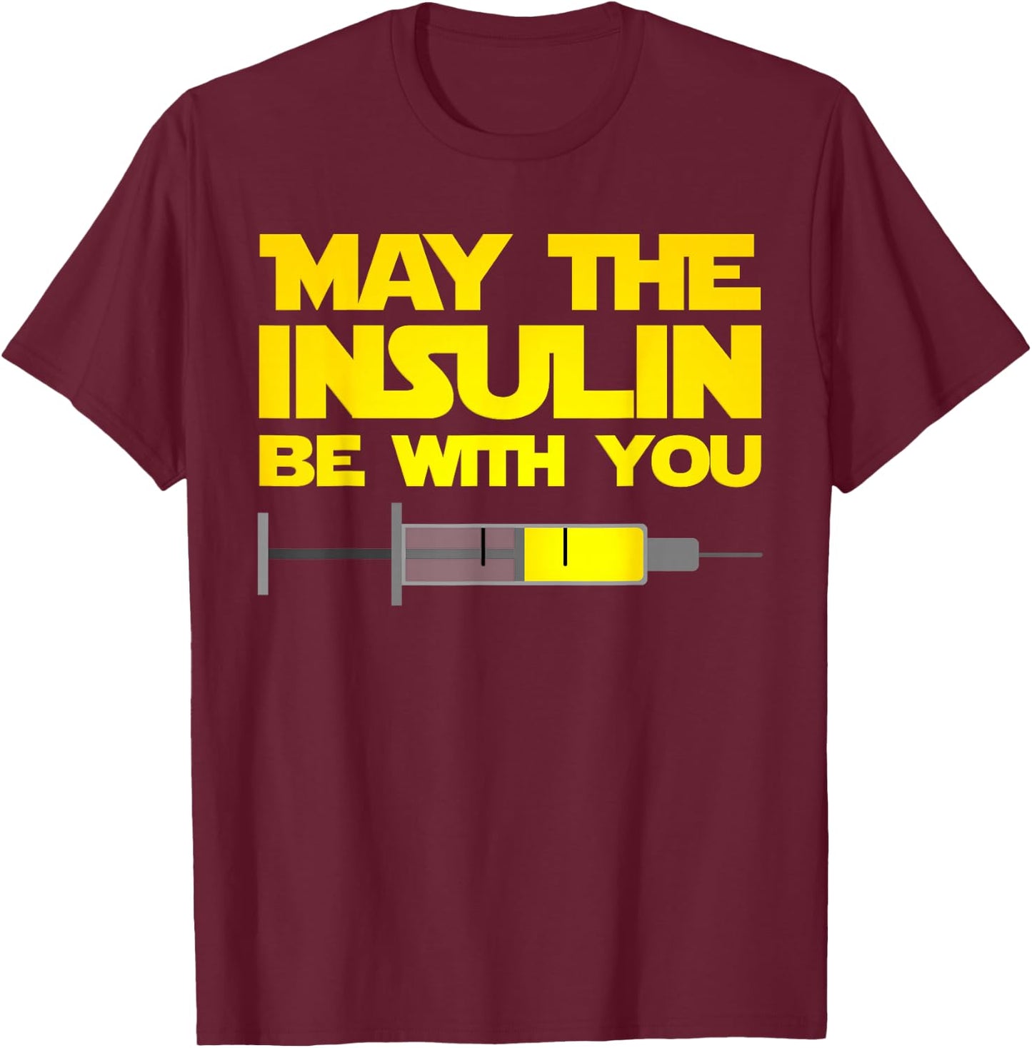 Funny Diabetes T Shirt: May The Insulin Be With You Gift T-Shirt - T-Shirt | Maroon