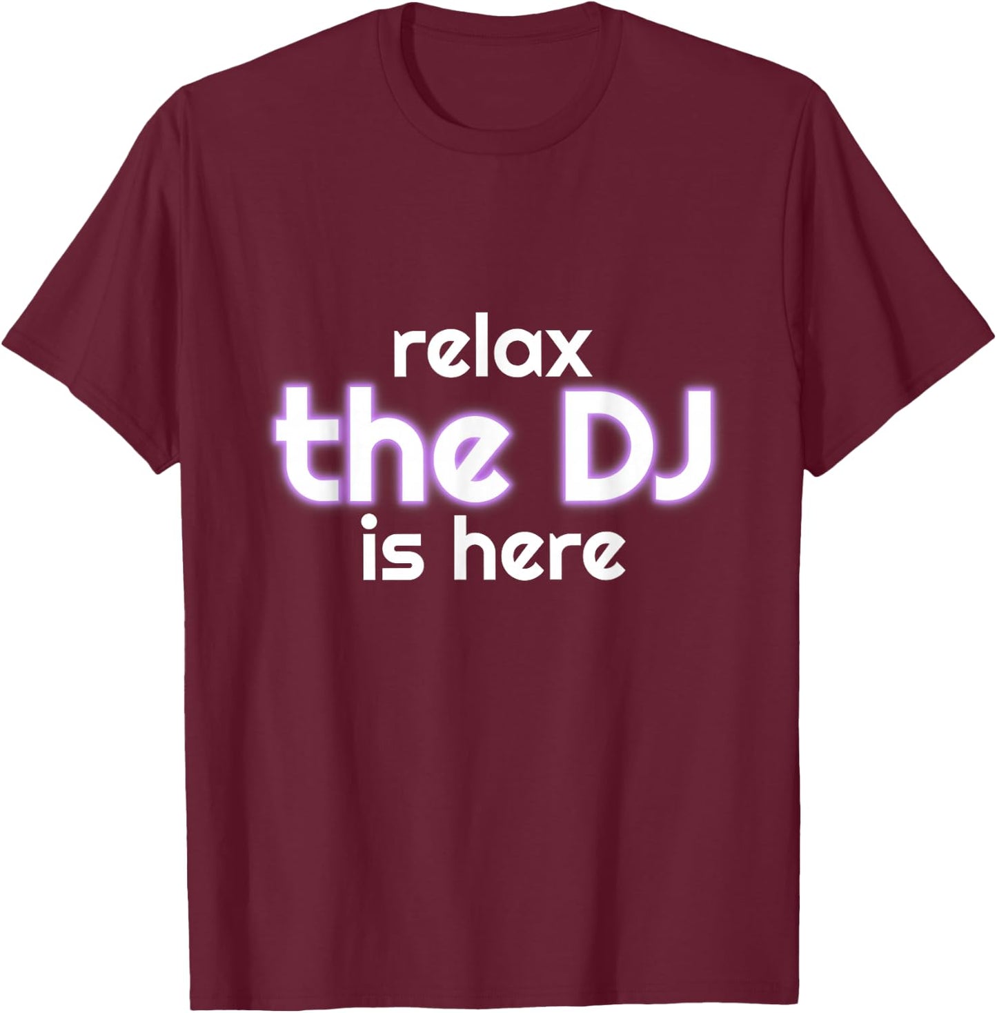 Relax The Dj Is Here Funny Music T-Shirt - T-Shirt | Maroon
