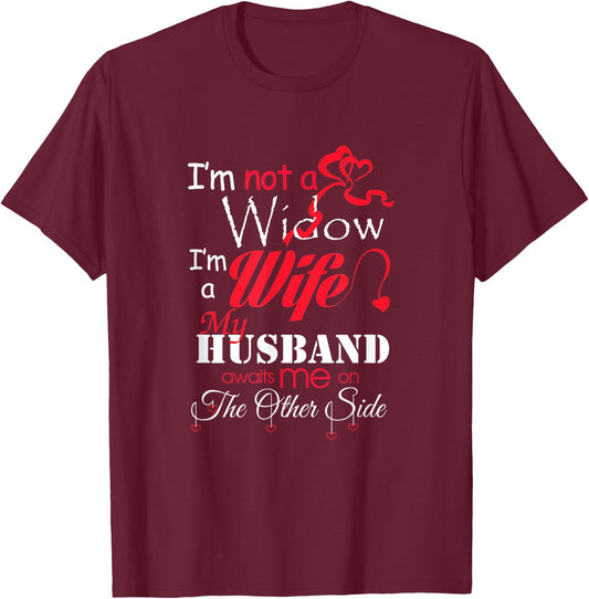 I'm Not A Widow I'm A Wife My Husband Awaits Me T-Shirt - T-Shirt | Maroon