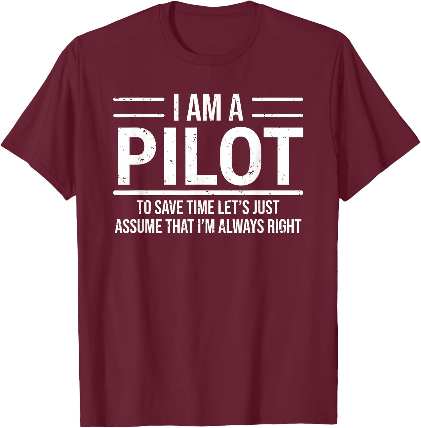 I Am A Pilot I'm Always Right Funny Aviator T-Shirt - T-Shirt | Maroon