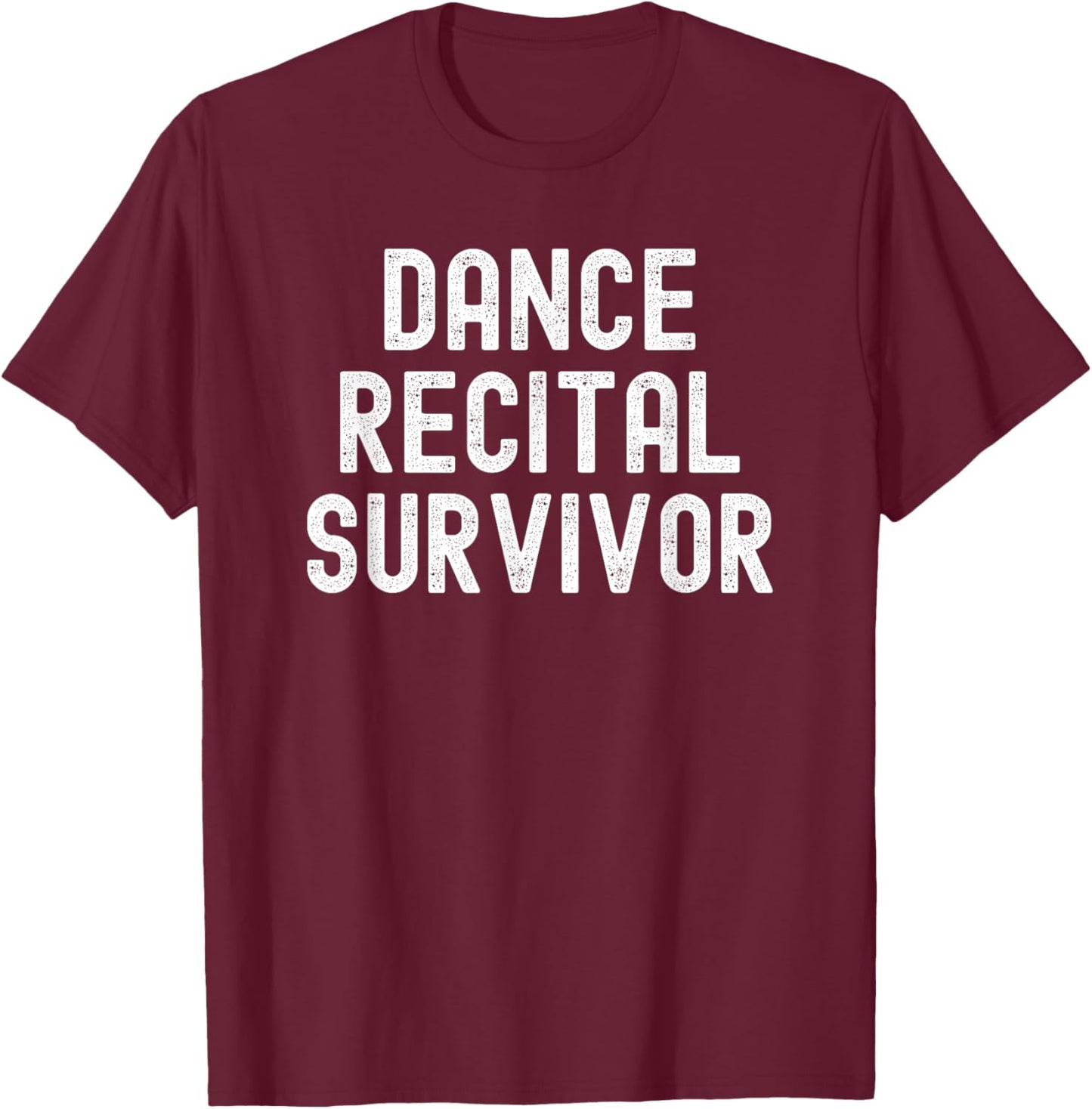 Dance Recital Survivor Brother Sister Mom Dad Funny T-Shirt - T-Shirt | Maroon