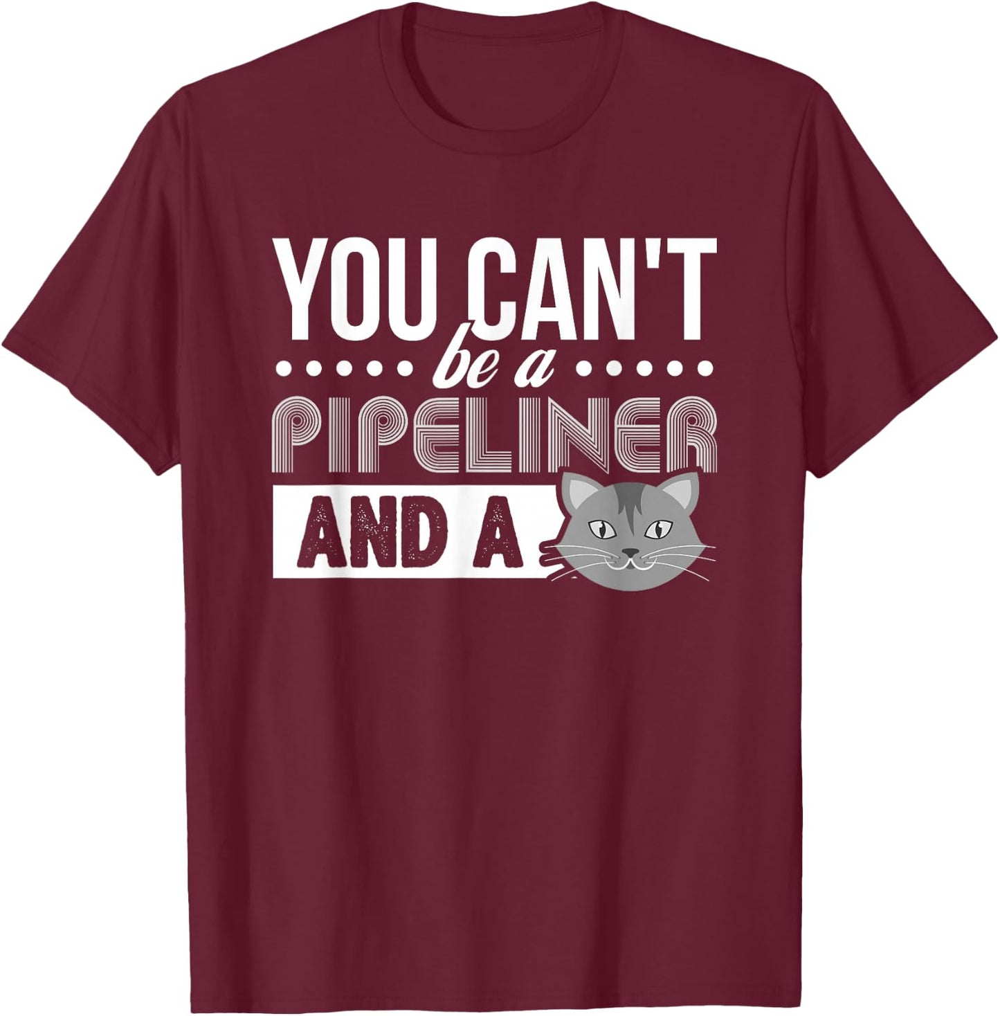 Gag Gift Cat T Shirt: Pipeliner Welder Welding Pipeline Gift T-Shirt - T-Shirt | Maroon