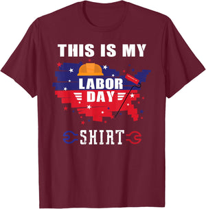 This is My Labor Day Shirt Funny Labor Day Weekend Gift T-Shirt - T-Shirt | Maroon