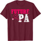 Future PA Appreciation Cute Physician Assistant Student T-Shirt - T-Shirt | Maroon