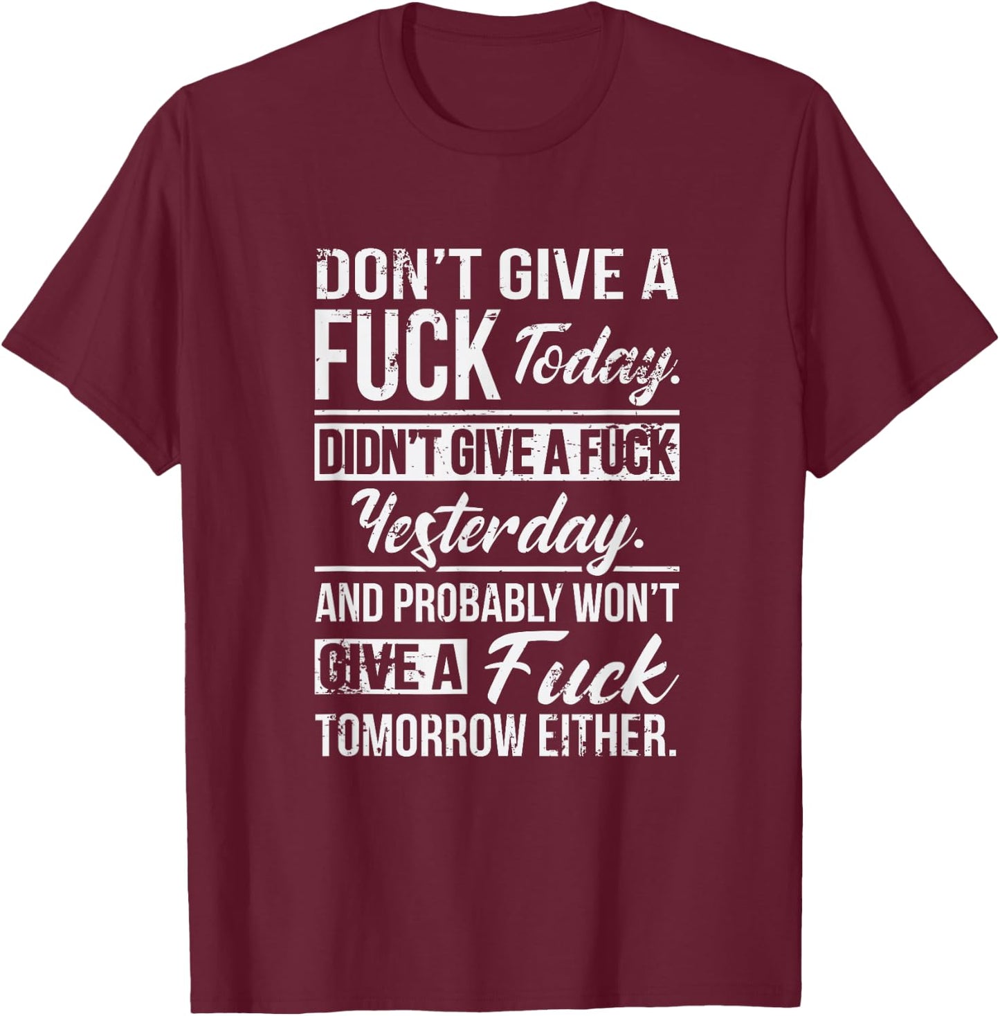 Don't Give A Fuck Today Didn't Give A Fuck Yesterday Funny T-Shirt - T-Shirt | Maroon