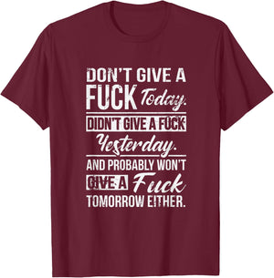 Don't Give A Fuck Today Didn't Give A Fuck Yesterday Funny T-Shirt - T-Shirt | Maroon