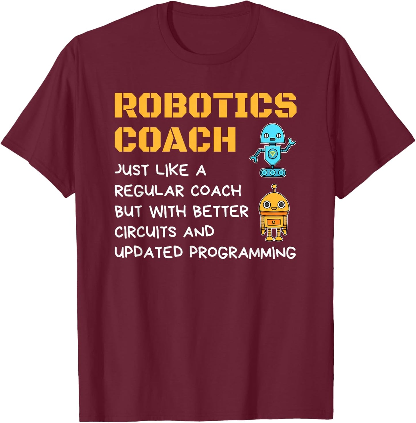 Funny Robotics Coach T shirt Definition Robot Combat Gift T-Shirt - T-Shirt | Maroon