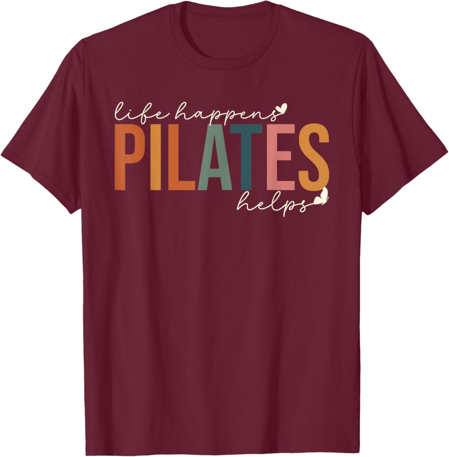Life Happens Pilates Helps Workout Motivation Pilates Mom P T-Shirt - T-Shirt | Maroon