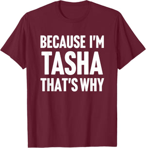 Because I'm Tasha That's Why Am Personalized Name T-Shirt - T-Shirt | Maroon