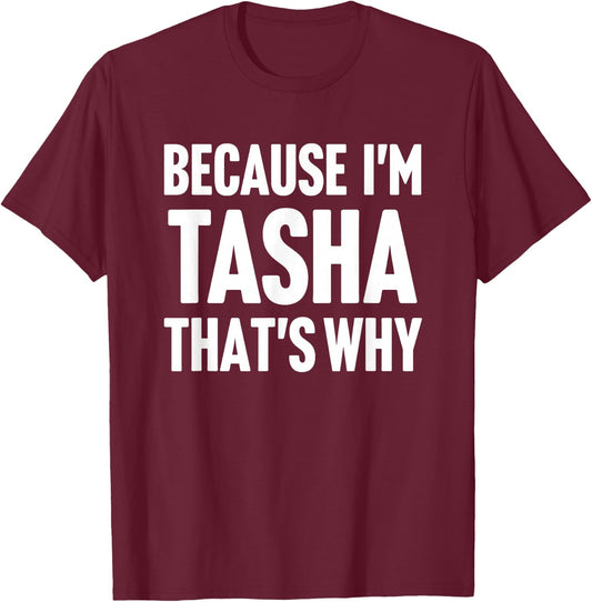 Because I'm Tasha That's Why Am Personalized Name T-Shirt - T-Shirt | Maroon