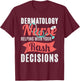 Dermatology Nurse Helping With Your Rash Decisions T-Shirt - T-Shirt | Maroon
