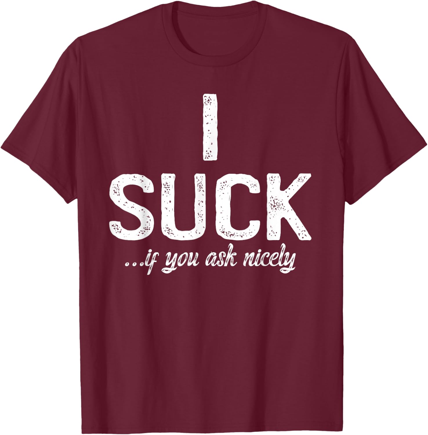 I Suck If You Ask Me Nicely I Funny Saying Gay CSD T-Shirt - T-Shirt | Maroon