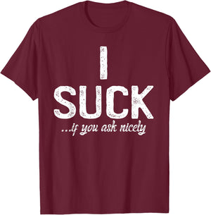 I Suck If You Ask Me Nicely I Funny Saying Gay CSD T-Shirt - T-Shirt | Maroon
