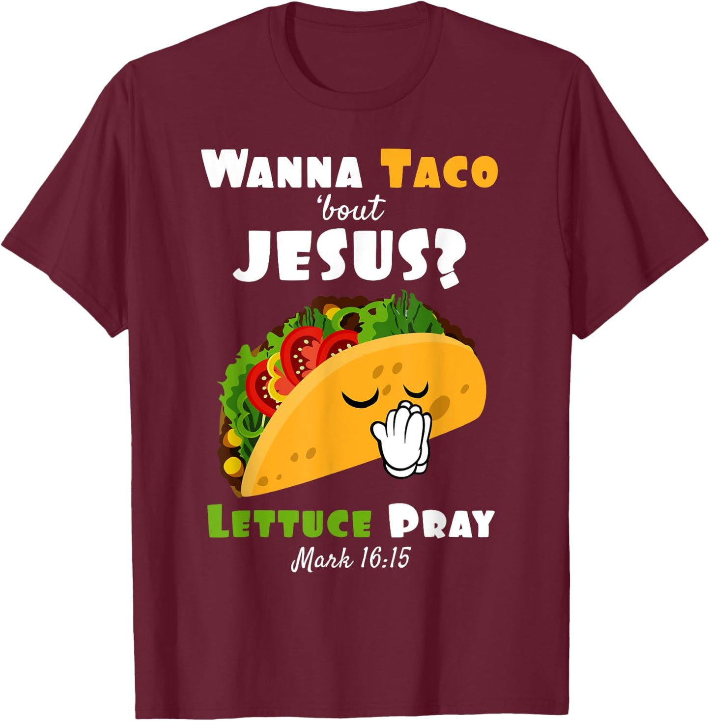 Wanna Taco Bout Jesus Lettuce Pray Religious Humor T-Shirt - T-Shirt | Maroon
