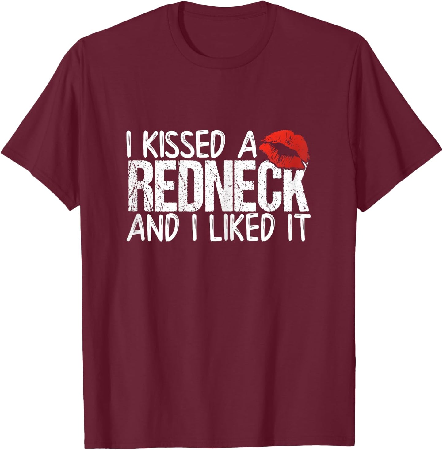 I Kissed A Redneck And I Liked It T-Shirt - T-Shirt | Maroon