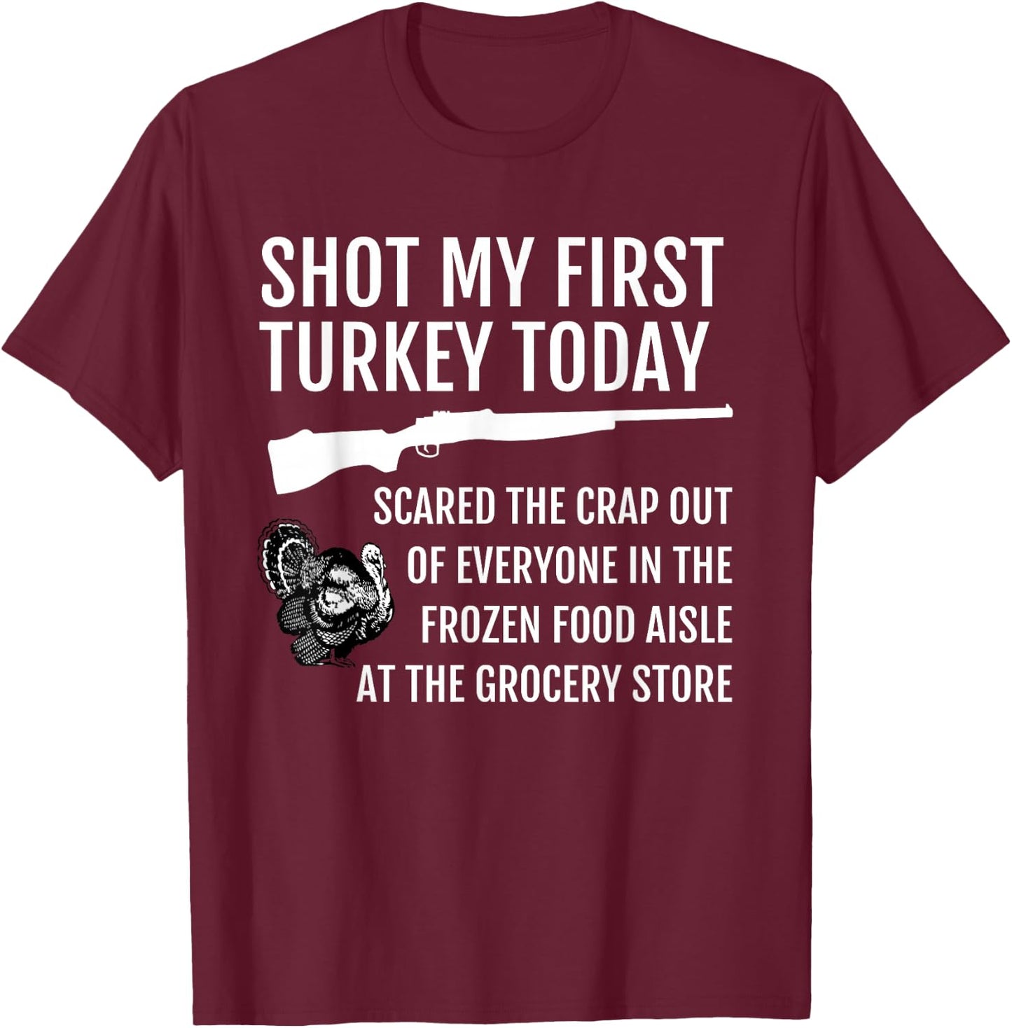 Shot My First Turkey! Funny Novelty Hunting T-Shirt - T-Shirt | Maroon