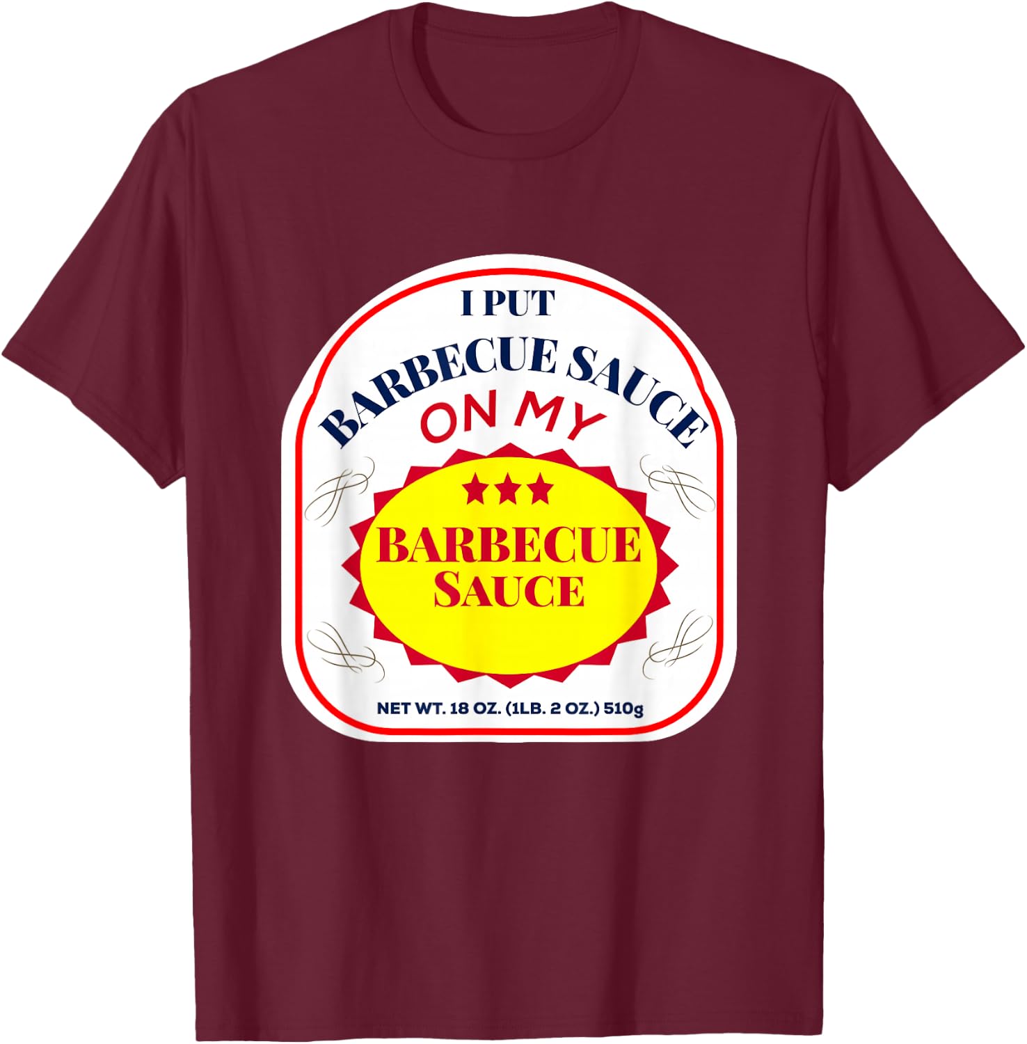 I Put Barbecue Sauce on My Barbecue Sauce T-Shirt - T-Shirt | Maroon