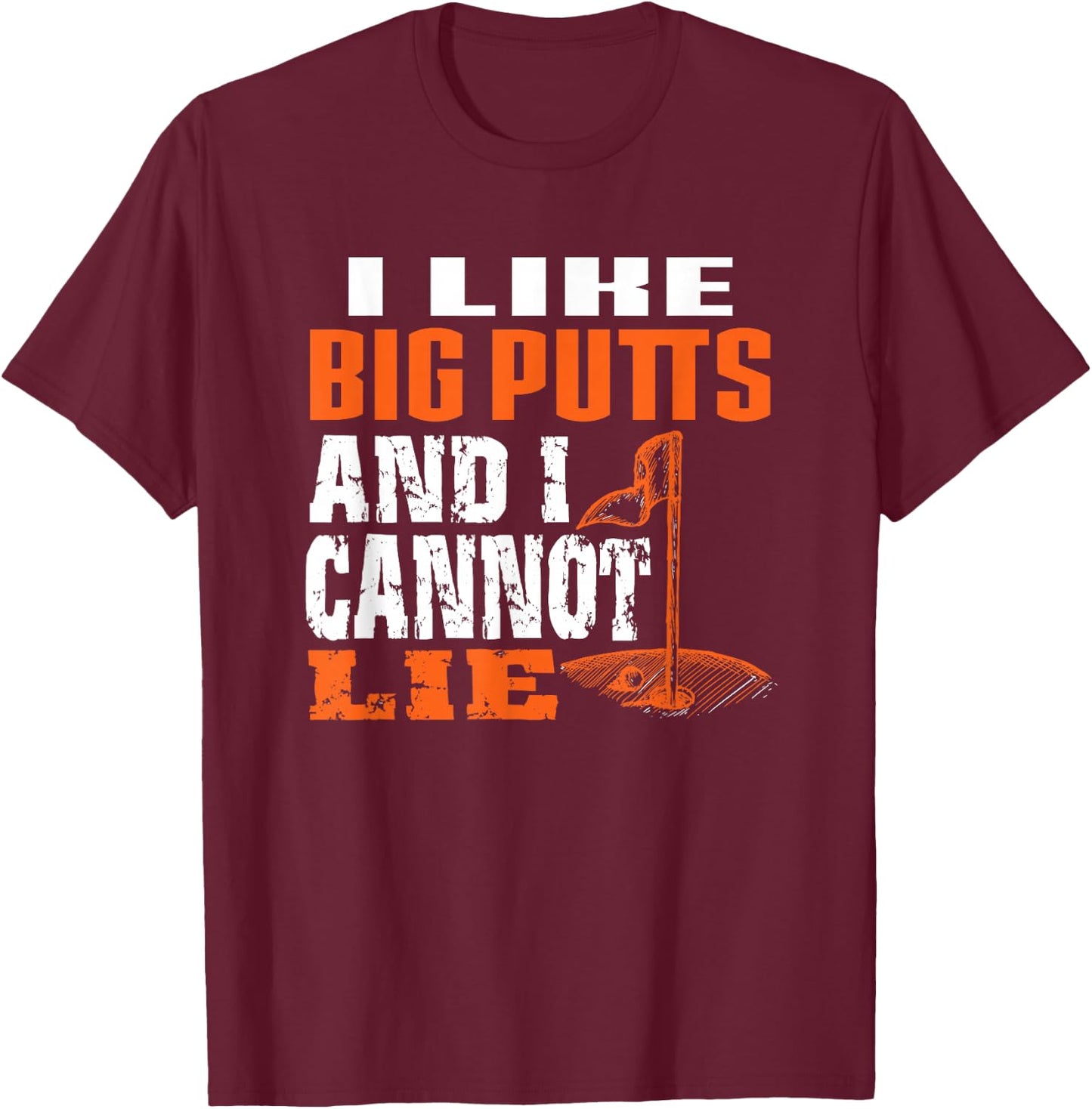 I like Big Putts And I Cannot Lie Funny Golf T-Shirt - T-Shirt | Maroon